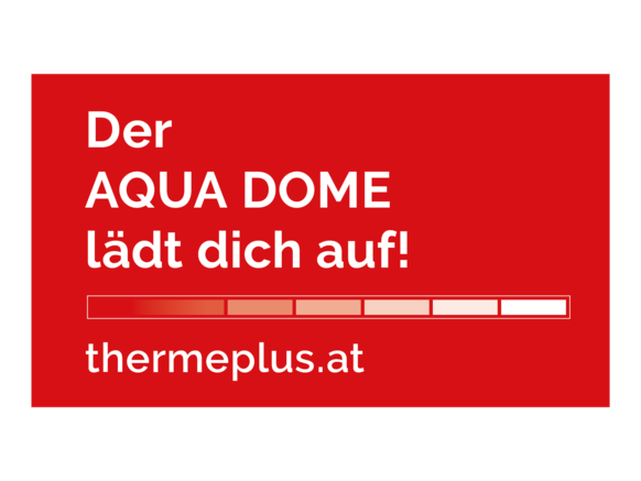 Rote Werbung mit deutschem Text „Der AQUA DOME lädt dich auf!“ und einen Website-Link „thermeplus.at“. Dargestellt ist eine horizontale Ladeleiste.